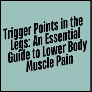 trigger point in the legs, ultimate guide