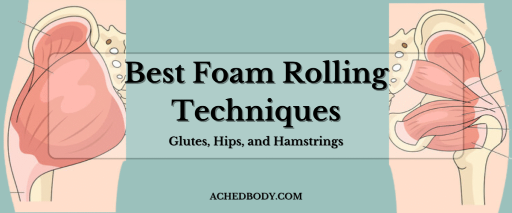Best Foam Rolling Techniques for Glutes, Hips, and Hamstrings